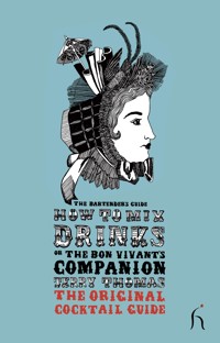 How to Mix Drinks or The Bon Vivant's Cocktail Guide - Jerry Thomas - E-Book