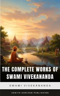 The Complete Works of Swami Vivekananda - Swami Vivekananda - E-Book