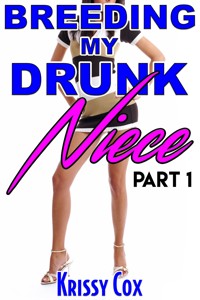 Breeding My Drunk Niece: Part 1 - Krissy Cox - E-Book