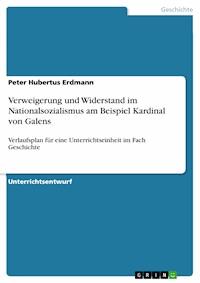 Verweigerung und Widerstand im Nationalsozialismus am Beispiel Kardinal von Galens - Peter Hubertus Erdmann - E-Book