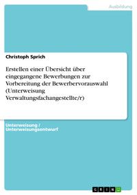 Erstellen einer Übersicht über eingegangene Bewerbungen zur Vorbereitung der Bewerbervorauswahl (Unterweisung Verwaltungsfachangestellte/r) - Christoph Sprich - E-Book