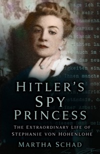 Hitler's Spy Princess - Martha Schad - E-Book