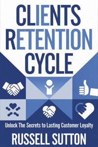 Clients Retention Cycle::: - Russell Sutton - E-Book