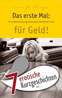 7 erotische Kurzgeschichten aus: "Das erste Mal: für Geld!" - Marie Sonnenfeld - E-Book