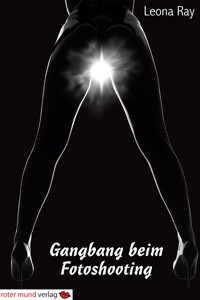 Gangbang bei Fotoshooting - Leona Ray - E-Book