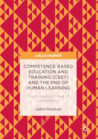 Competence Based Education and Training (CBET) and the End of Human Learning - John Preston - E-Book