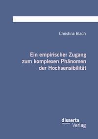 Ein empirischer Zugang zum komplexen Phänomen der Hochsensibilität - Christina Blach - E-Book