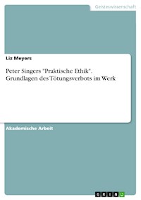 Peter Singers "Praktische Ethik". Grundlagen des Tötungsverbots im Werk - Liz Meyers - E-Book