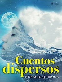 Cuentos dispersos - Horacio Quiroga - E-Book