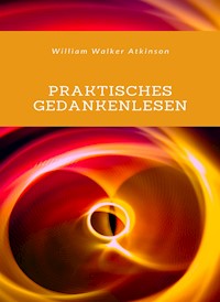 Praktisches Gedankenlesen (übersetzt) - Walker William Atkinson - E-Book