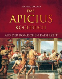 Das Apicius Kochbuch aus der römischen Kaiserzeit - - E-Book