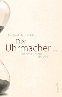 Der Uhrmacher - Michael Hausenblas - E-Book