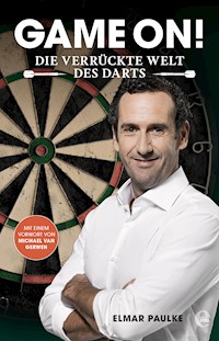 Game on! Die verrückte Welt des Darts - Elmar Paulke - E-Book