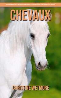 Chevaux – Des Informations et des Images Amusantes et Intéressantes concernant les Chevaux - Christine Wetmore - E-Book