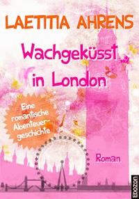 Wachgeküsst in London - Laetitia Ahrens - E-Book