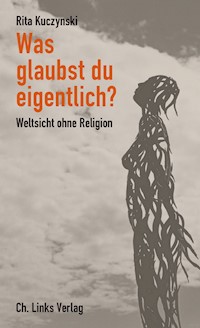 Was glaubst du eigentlich? - Rita Kuczynski - E-Book