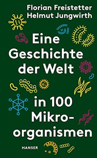 Eine Geschichte der Welt in 100 Mikroorganismen - Florian Freistetter - E-Book