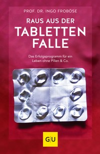 Raus aus der Tablettenfalle! - Prof. Dr. Ingo Froböse - E-Book