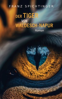 Der Tiger von Waldesch-Napur - Franz Spichtinger - E-Book