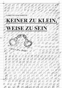 Keiner zu klein, weise zu sein - Lorette Giacometti - E-Book