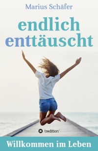 endlich enttäuscht - Marius Schäfer - E-Book