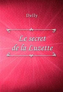 Le secret de la Luzette - Delly - E-Book