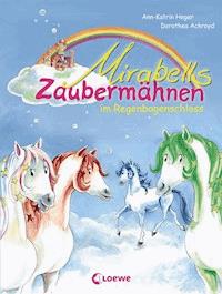 Mirabells Zaubermähnen im Regenbogenschloss (Band 1) - Ann-Katrin Heger - E-Book