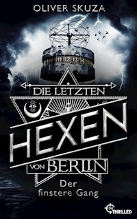 Die letzten Hexen von Berlin - Der finstere Gang - Oliver Skuza - E-Book