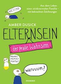 Elternsein - der pralle Wahnsinn - Amber Dusick - E-Book