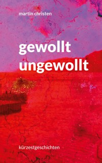 gewollt ungewollt - Martin Christen - E-Book