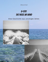 U-570 Die Nase im Wind - Alfons G. Karl - E-Book