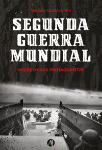 Segunda Guerra Mundial. Voces de sus protagonistas - Marcelo Gustavo Rio - E-Book