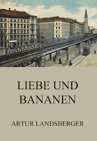 Liebe und Bananen - Artur Landsberger - E-Book