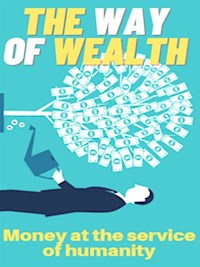 The Way of Wealth - Money at the service of humanity - Marcello Pa - E-Book