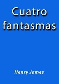 Cuatro fantasmas - Henry James - E-Book