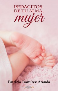 Pedacitos de tu alma mujer - Patricia Ramírez Aranda - E-Book