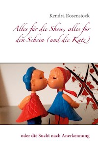 Alles für die Show, alles für den Schein (und die Katz) - Kendra Rosenstock - E-Book
