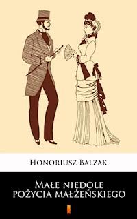 Małe niedole pożycia małżeńskiego - Honoriusz Balzak - E-Book