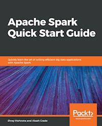 Apache Spark Quick Start Guide - Shrey Mehrotra - E-Book