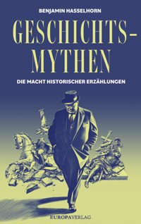 Geschichtsmythen - Benjamin Hasselhorn - E-Book