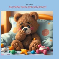 Kuschelbär Benny geht zum Zahnarzt - René Burkhard - E-Book