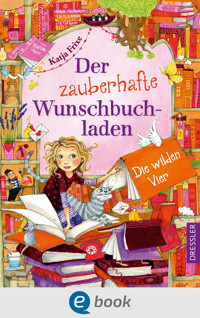 Der zauberhafte Wunschbuchladen 4. Die wilden Vier - Katja Frixe - E-Book