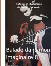 balade dans mon imaginaire 8 - Bernard Brunstein - E-Book
