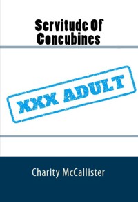Servitude Of Concubines: Taboo BDSM Erotica - Charity McCallister - E-Book