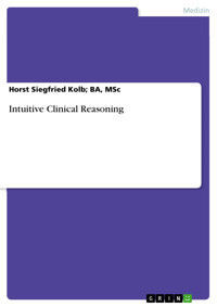 Intuitive Clinical Reasoning - Horst Siegfried Kolb, MSc, BA - E-Book