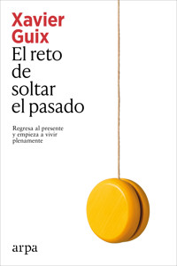 El reto de soltar el pasado - Xavier Guix - E-Book