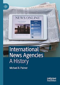 International News Agencies - Michael B. Palmer - E-Book