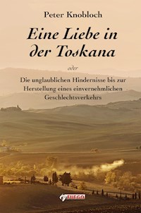 Eine Liebe in der Toskana - Peter Knobloch - E-Book