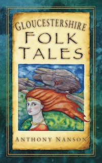 Gloucestershire Folk Tales - Anthony Nanson - E-Book