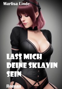 Lass mich deine Sklavin sein - Marlisa Linde - E-Book